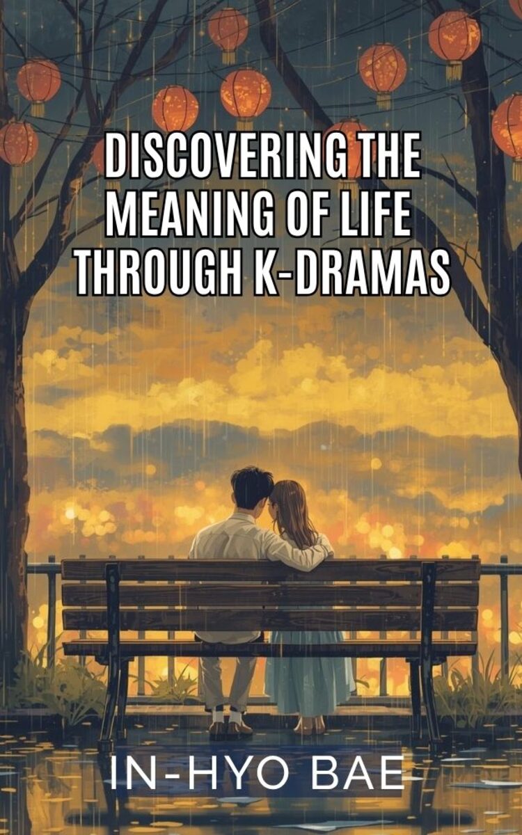 Okładka książki Bae In-Hyo — Discovering the Meaning of Life Through K-Dramas